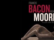 Francis Bacon/Henry Moore: Flesh and Bone